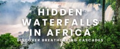 Discover the most breathtaking hidden waterfalls in Africa – a paradise for nature lovers